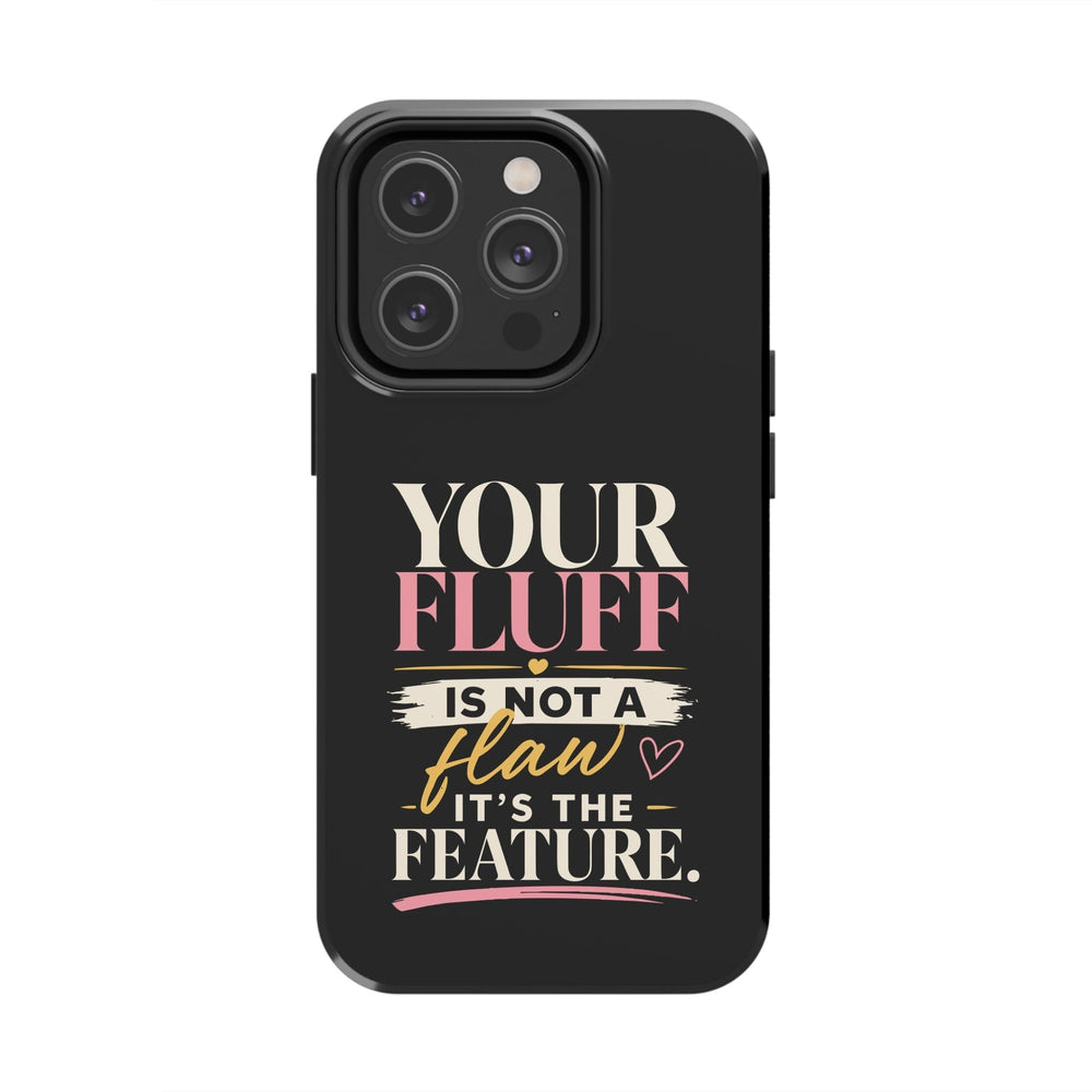 Your Fluff Is Not a Flaw Tough Phone Case Phone Case Printify iPhone 14 Pro 
