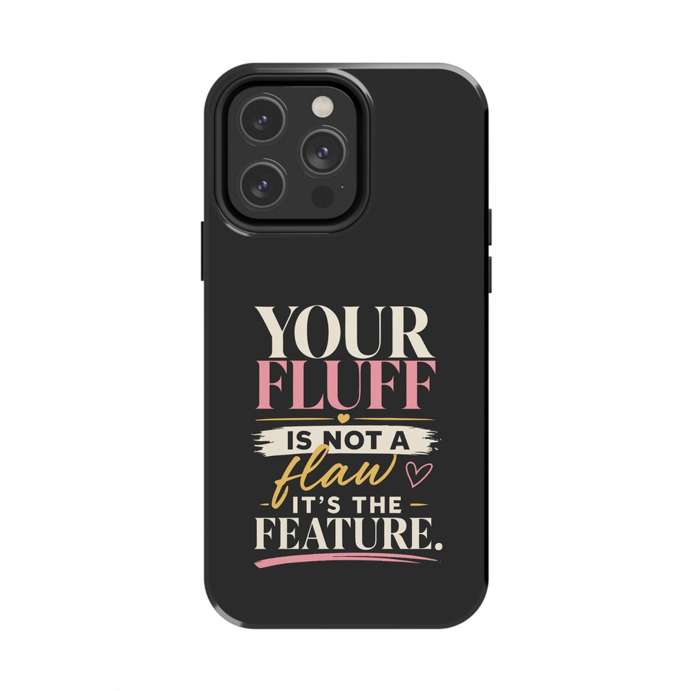 Your Fluff Is Not a Flaw Tough Phone Case Phone Case Printify iPhone 14 Pro Max 