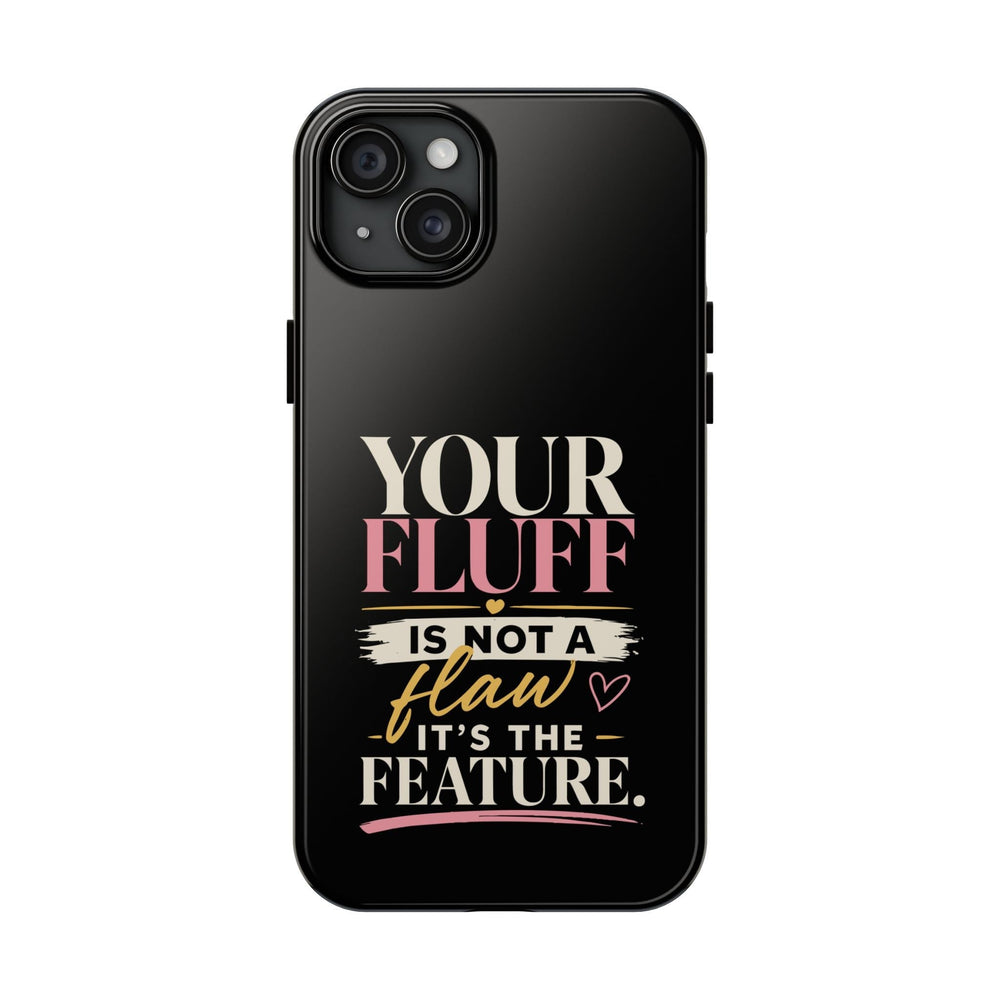 Your Fluff Is Not a Flaw Tough Phone Case Phone Case Printify iPhone 15 Plus 