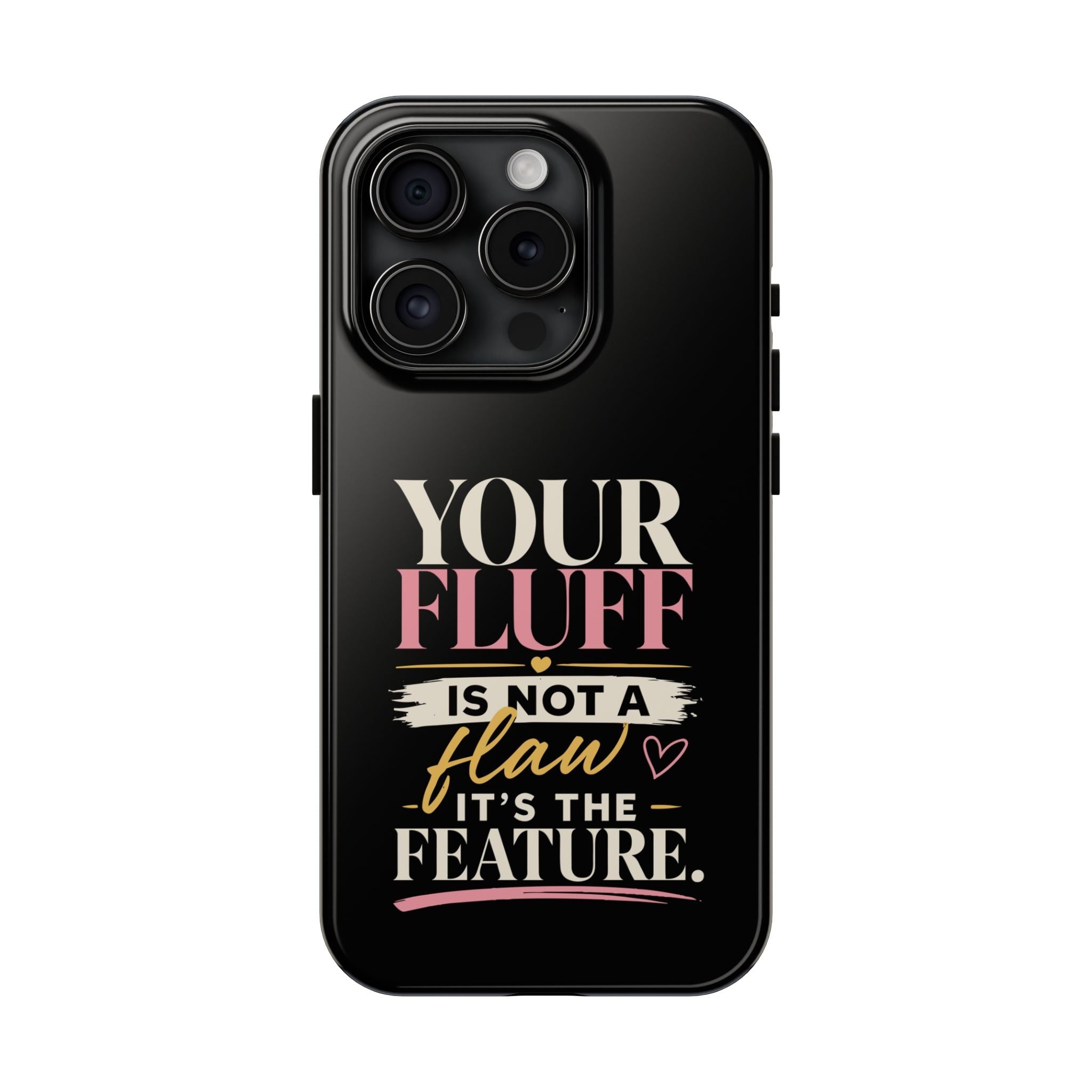 Your Fluff Is Not a Flaw Tough Phone Case Phone Case Printify iPhone 15 Pro 