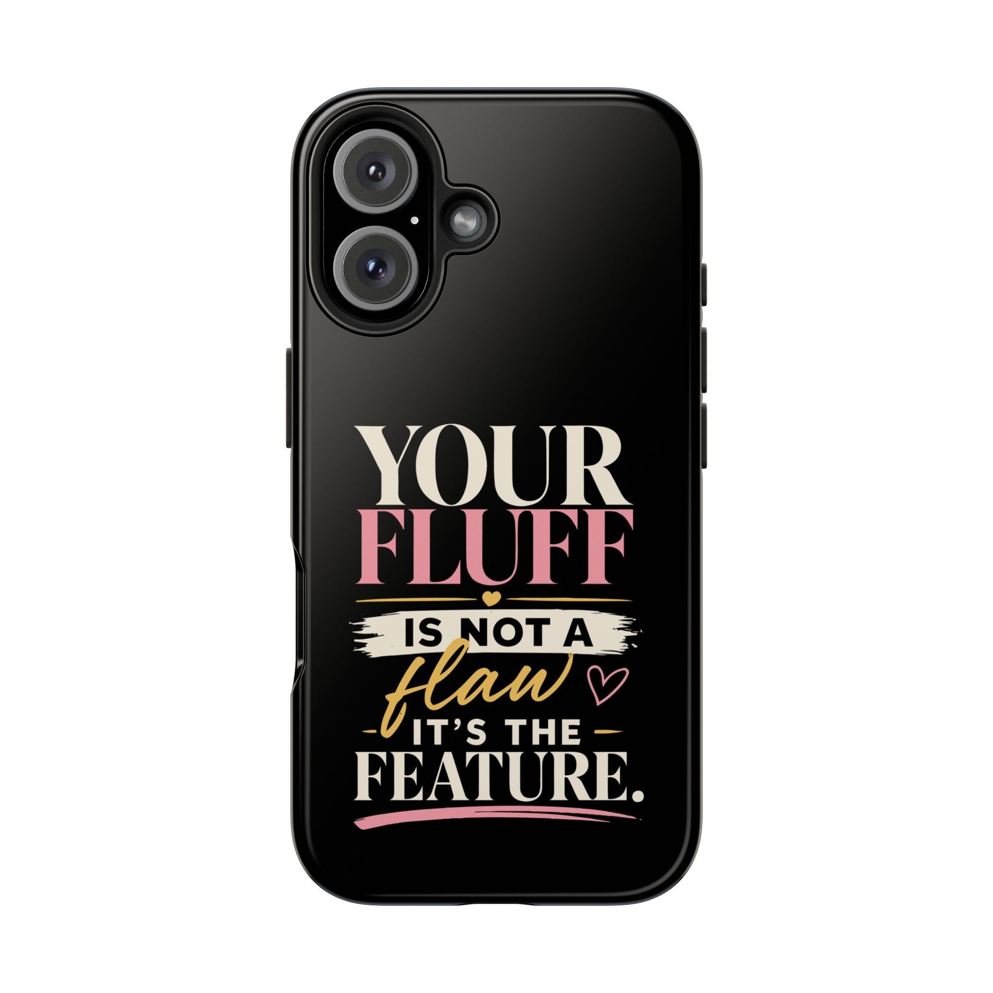 Your Fluff Is Not a Flaw Tough Phone Case Phone Case Printify iPhone 16 