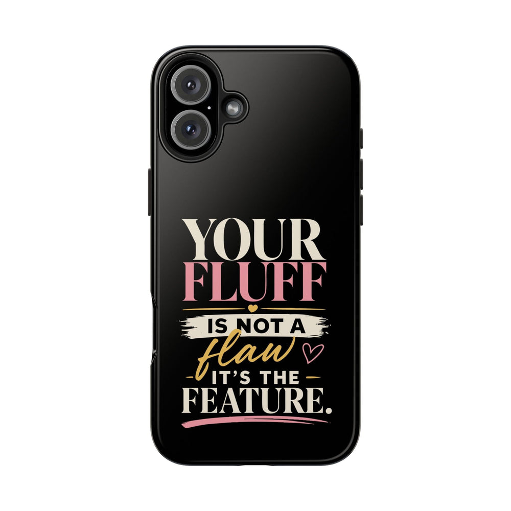 Your Fluff Is Not a Flaw Tough Phone Case Phone Case Printify iPhone 16 Plus 