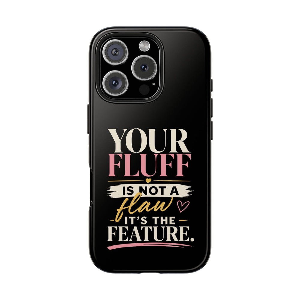 Your Fluff Is Not a Flaw Tough Phone Case Phone Case Printify iPhone 16 Pro 