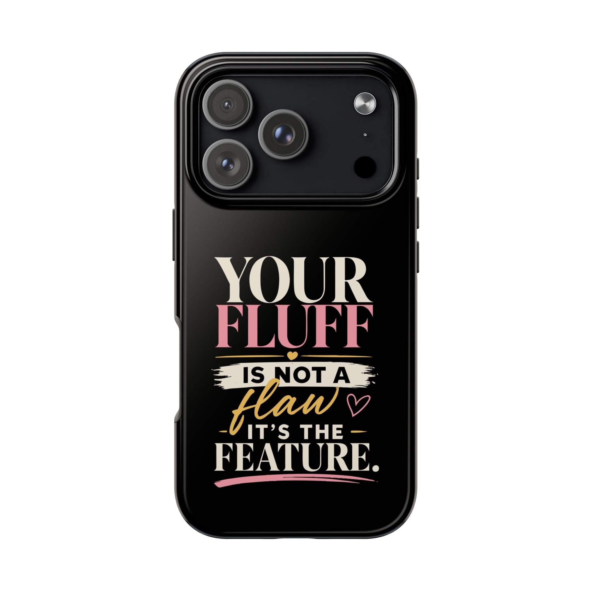 Your Fluff Is Not a Flaw Tough Phone Case Phone Case Printify iPhone 18 Pro 