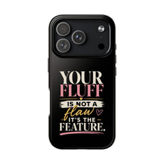 Your Fluff Is Not a Flaw Tough Phone Case Phone Case Printify iPhone 18 Pro 