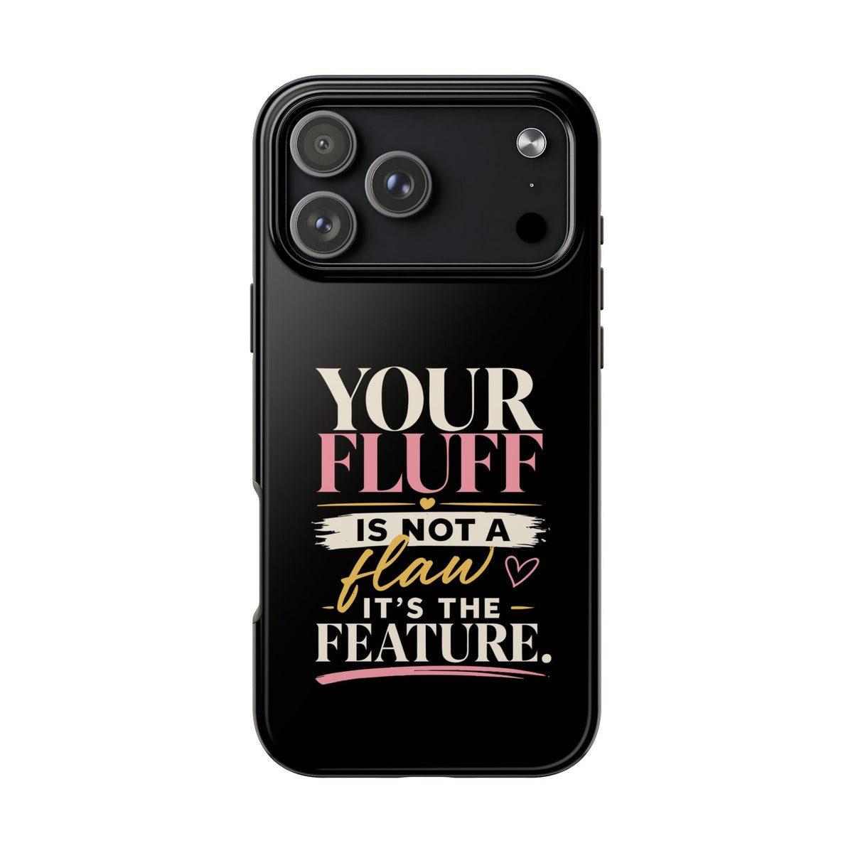 Your Fluff Is Not a Flaw Tough Phone Case Phone Case Printify iPhone 18 Pro Max 